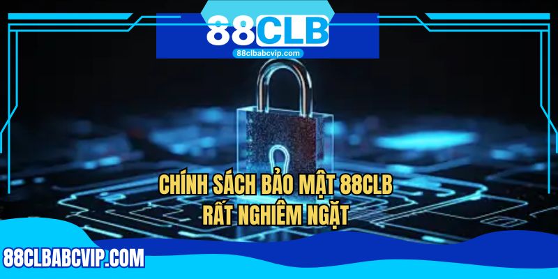 Chính sách bảo mật 88CLB rất nghiêm ngặt