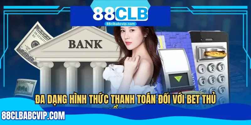 Đa dạng hình thức thanh toán đối với bet thủ