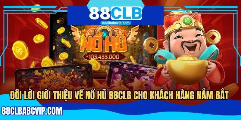 Đôi lời giới thiệu về nổ hũ 88CLB cho khách hàng nắm bắt
