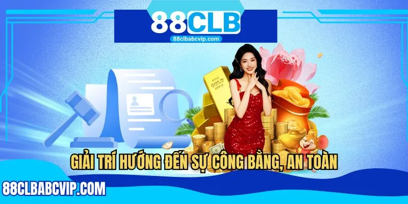 Giải trí hướng đến sự công bằng, an toàn