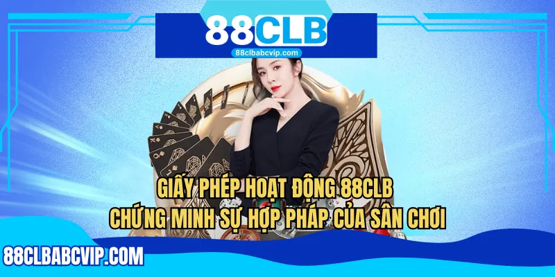Giấy phép hoạt động 88CLB chứng minh sự hợp pháp của sân chơi