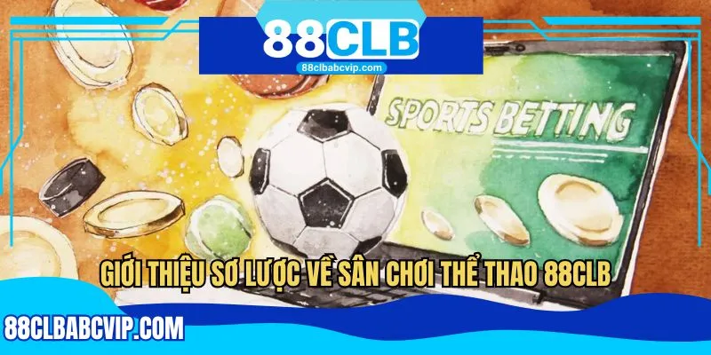 Giới thiệu sơ lược về sân chơi thể thao 88CLB