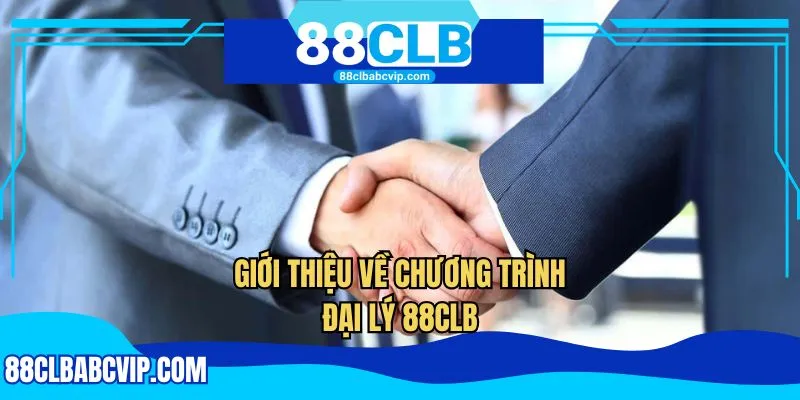 Đôi nét thông tin về chiến dịch cộng tác đại lý 88CLB
