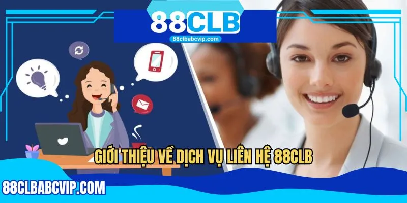 Giới thiệu về dịch vụ liên hệ 88CLB