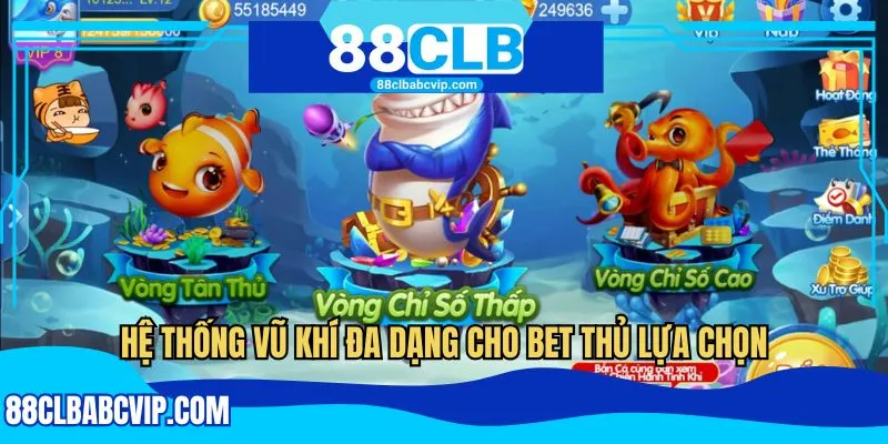 Hệ thống vũ khí đa dạng cho bet thủ lựa chọn