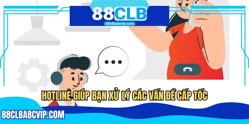 Hotline giúp bạn xử lý các vấn đề cấp tốc