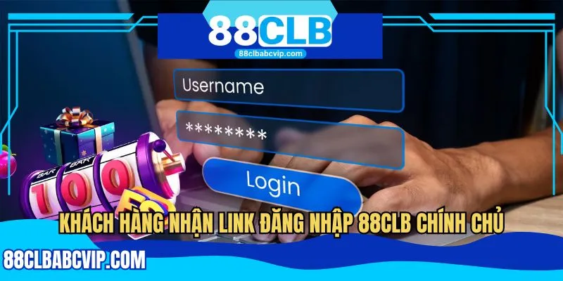 Khách hàng nhận link đăng nhập 88CLB chính chủ
