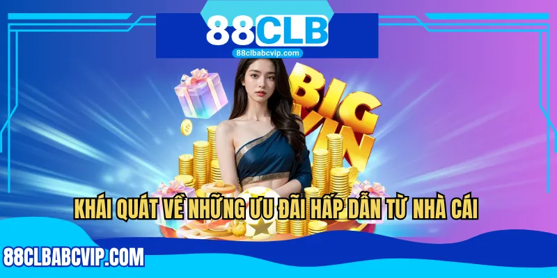 Khái quát về những ưu đãi hấp dẫn từ nhà cái