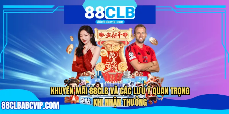 Khuyến mãi 88CLB và các lưu ý quan trọng khi nhận thưởng