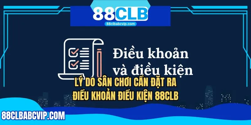Lý do sân chơi cần đặt ra điều khoản điều kiện 88CLB