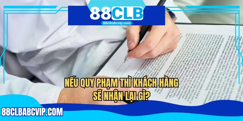 Nếu quy phạm thì khách hàng sẽ nhận lại gì?