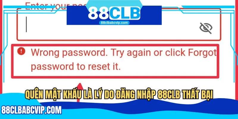 Quên mật khẩu là lý do đăng nhập 88CLB thất bại