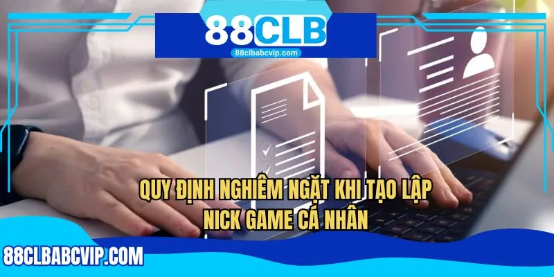 Quy định nghiêm ngặt khi tạo lập nick game cá nhân