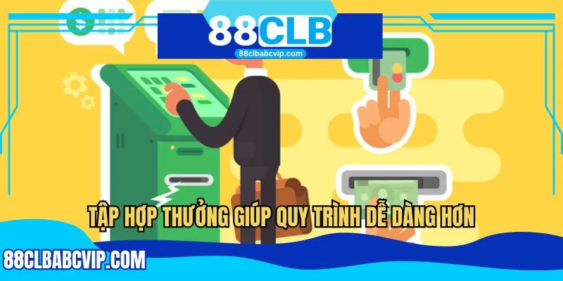 Tập hợp thưởng giúp quy trình dễ dàng hơn