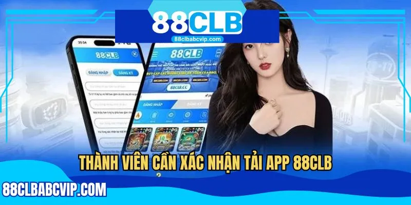 Thành viên cần xác nhận tải app 88CLB