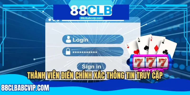 Thành viên điền chính xác thông tin truy cập
