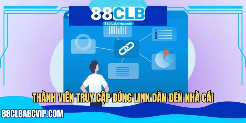 Thành viên truy cập đúng link dẫn đến nhà cái